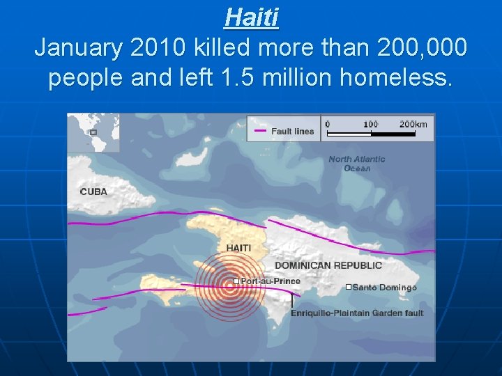 Haiti January 2010 killed more than 200, 000 people and left 1. 5 million