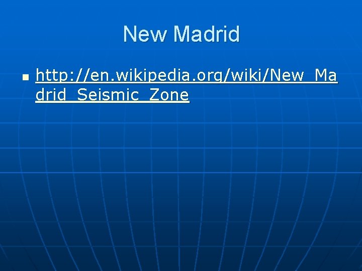 New Madrid n http: //en. wikipedia. org/wiki/New_Ma drid_Seismic_Zone 