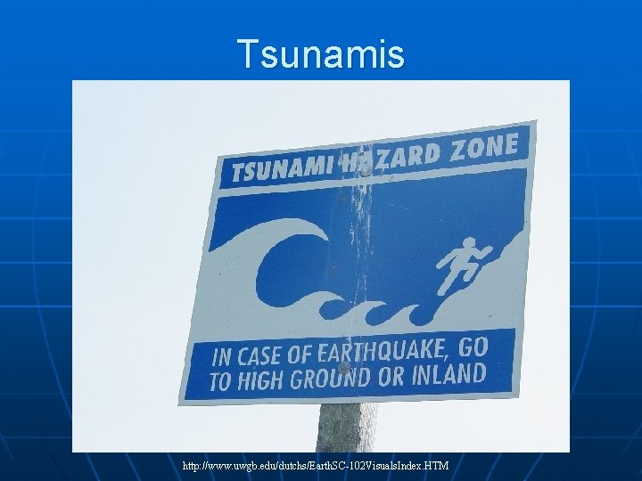 Tsunamis http: //www. uwgb. edu/dutchs/Earth. SC-102 Visuals. Index. HTM 