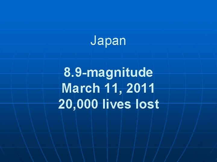 Japan 8. 9 -magnitude March 11, 2011 20, 000 lives lost 