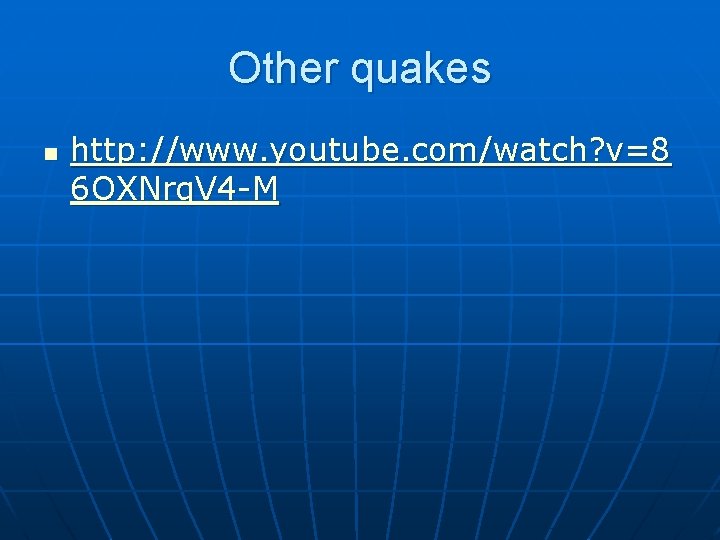 Other quakes n http: //www. youtube. com/watch? v=8 6 OXNrq. V 4 -M 