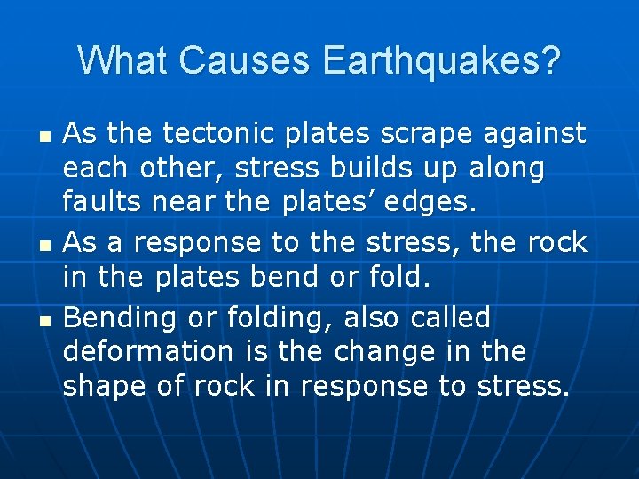 What Causes Earthquakes? n n n As the tectonic plates scrape against each other,