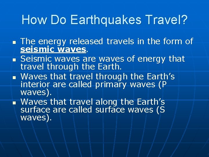 How Do Earthquakes Travel? n n The energy released travels in the form of