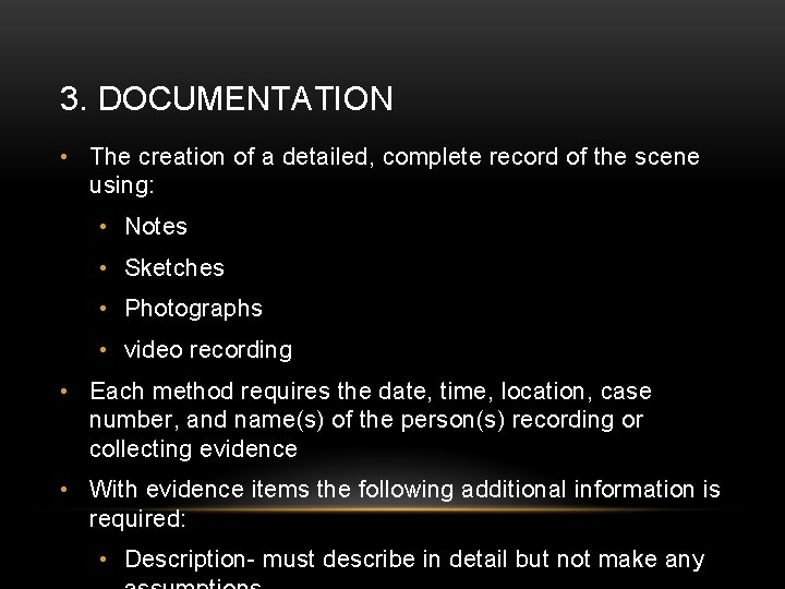 3. DOCUMENTATION • The creation of a detailed, complete record of the scene using: