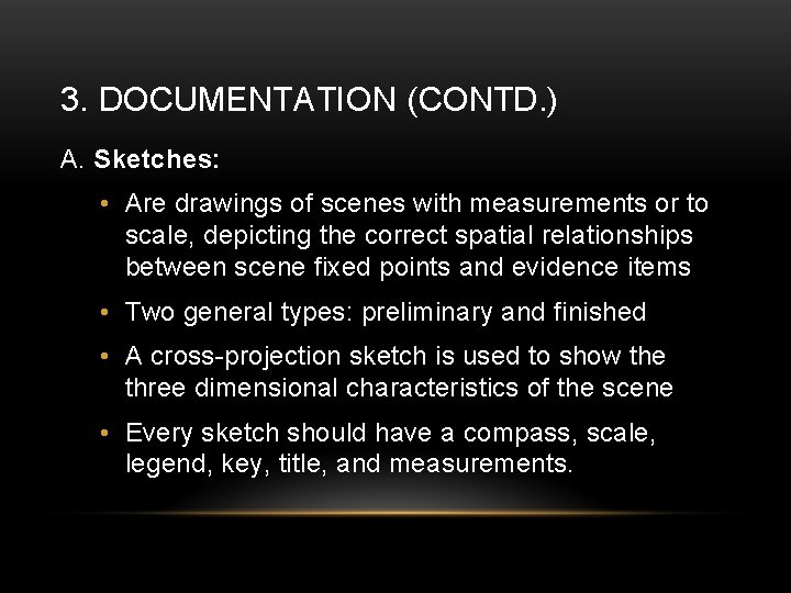 3. DOCUMENTATION (CONTD. ) A. Sketches: • Are drawings of scenes with measurements or