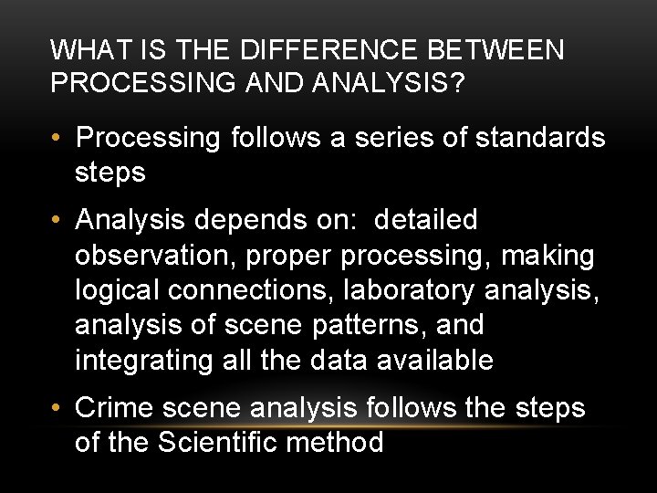 WHAT IS THE DIFFERENCE BETWEEN PROCESSING AND ANALYSIS? • Processing follows a series of
