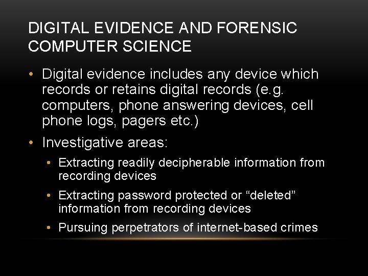 DIGITAL EVIDENCE AND FORENSIC COMPUTER SCIENCE • Digital evidence includes any device which records
