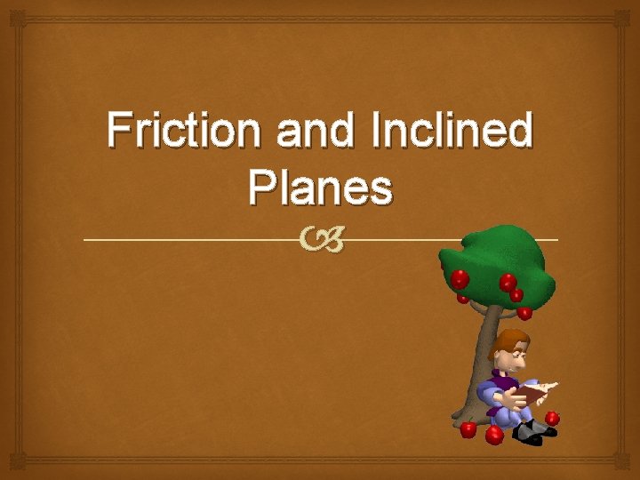 Friction and Inclined Planes 