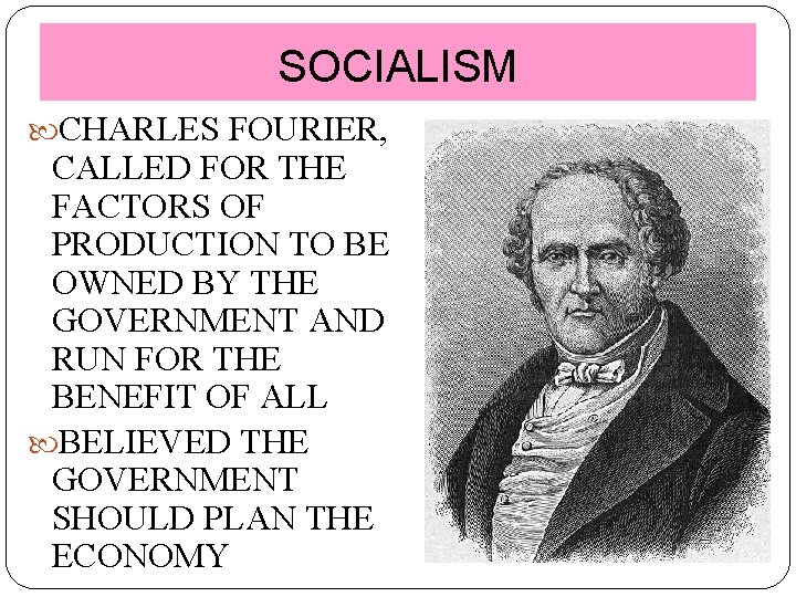 SOCIALISM CHARLES FOURIER, CALLED FOR THE FACTORS OF PRODUCTION TO BE OWNED BY THE
