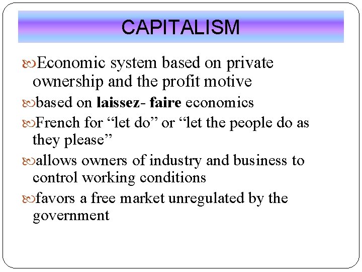 CAPITALISM Economic system based on private ownership and the profit motive based on laissez-