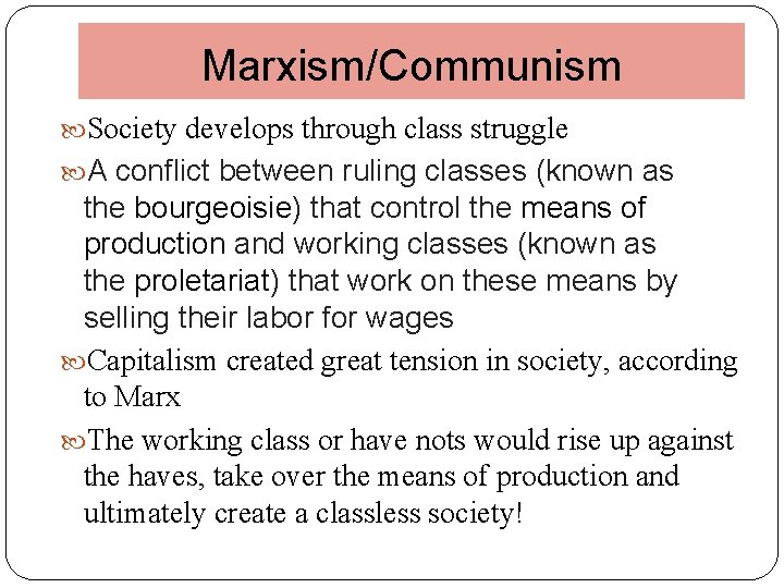 Marxism/Communism Society develops through class struggle A conflict between ruling classes (known as the
