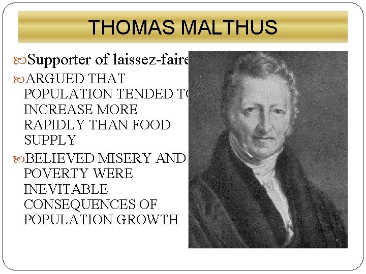 THOMAS MALTHUS Supporter of laissez-faire ARGUED THAT POPULATION TENDED TO INCREASE MORE RAPIDLY THAN