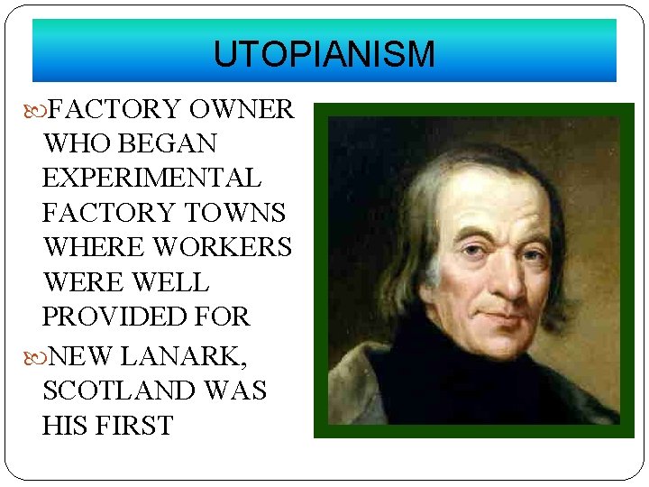 UTOPIANISM FACTORY OWNER WHO BEGAN EXPERIMENTAL FACTORY TOWNS WHERE WORKERS WERE WELL PROVIDED FOR