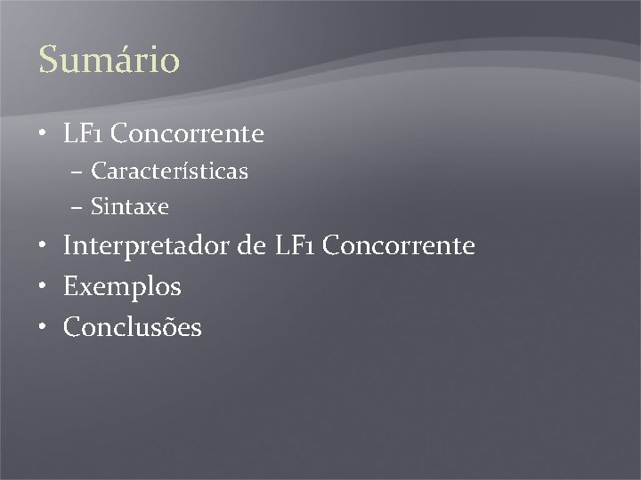 Sumário • LF 1 Concorrente – Características – Sintaxe • Interpretador de LF 1