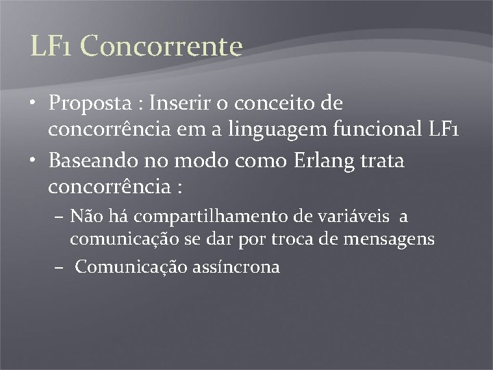 LF 1 Concorrente • Proposta : Inserir o conceito de concorrência em a linguagem