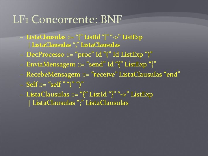 LF 1 Concorrente: BNF – Lista. Clausulas : : = “{” List. Id “}”