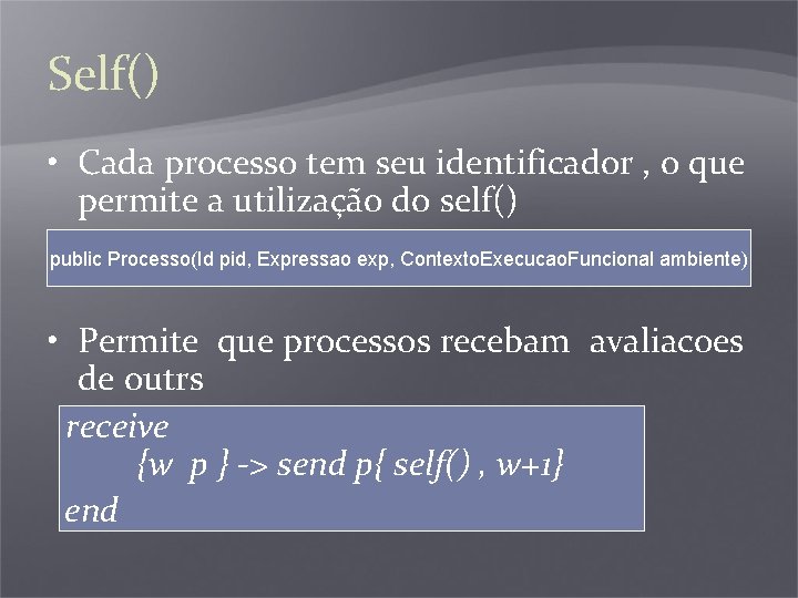 Self() • Cada processo tem seu identificador , o que permite a utilização do