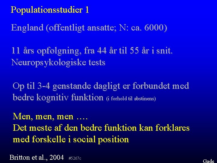 Populationsstudier 1 England (offentligt ansatte; N: ca. 6000) 11 års opfølgning, fra 44 år