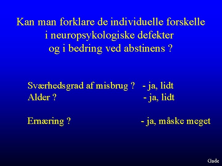 Kan man forklare de individuelle forskelle i neuropsykologiske defekter og i bedring ved abstinens