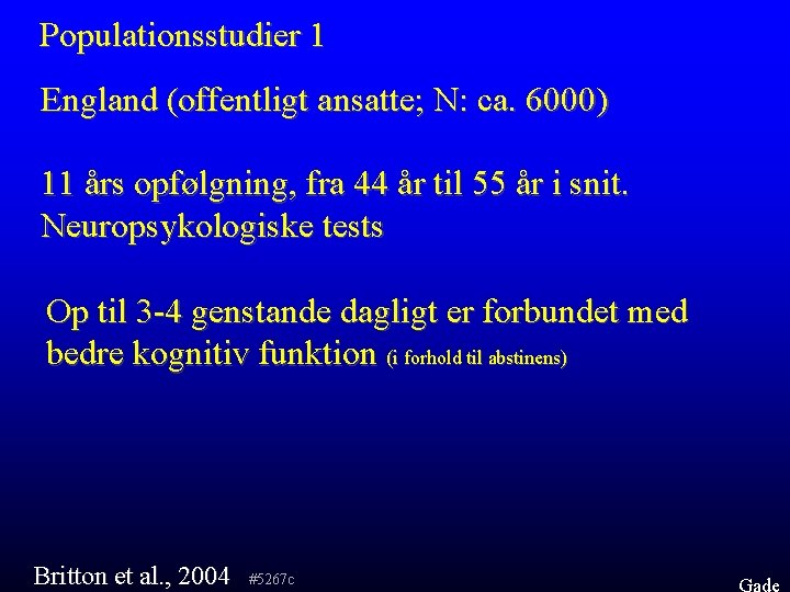 Populationsstudier 1 England (offentligt ansatte; N: ca. 6000) 11 års opfølgning, fra 44 år