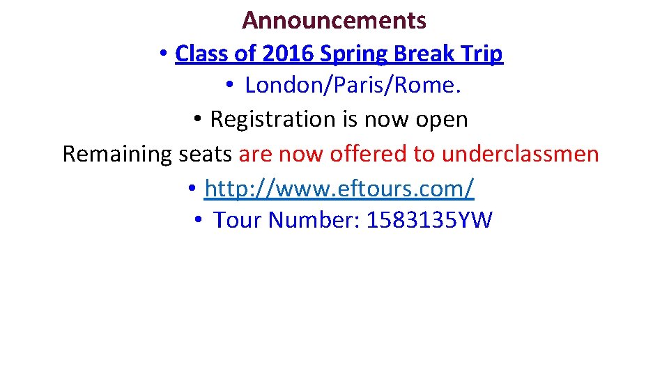 Announcements • Class of 2016 Spring Break Trip • London/Paris/Rome. • Registration is now