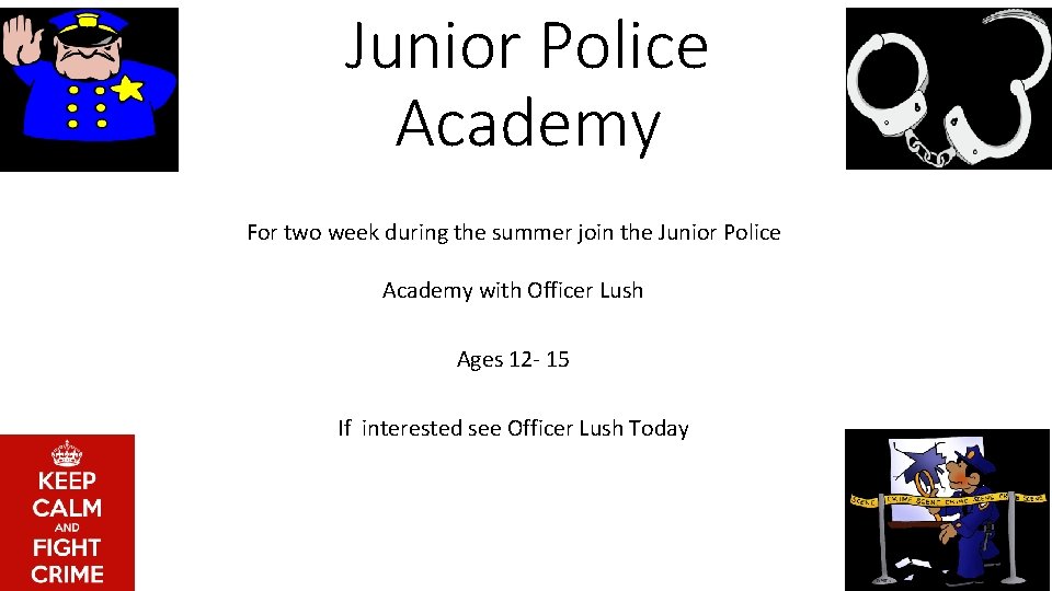 Junior Police Academy For two week during the summer join the Junior Police Academy