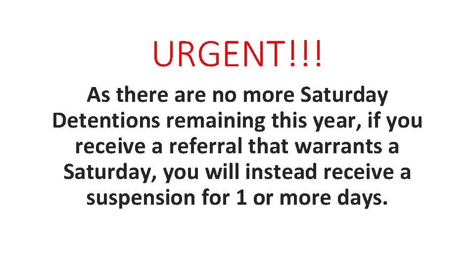 URGENT!!! As there are no more Saturday Detentions remaining this year, if you receive