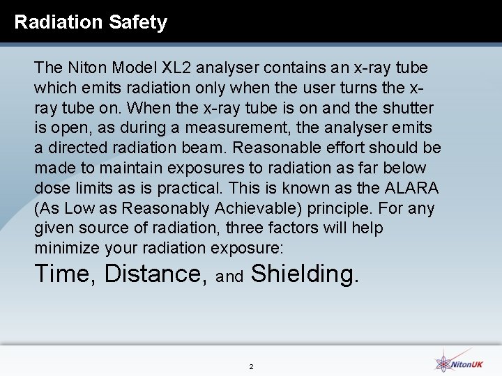 Radiation Safety The Niton Model XL 2 analyser contains an x-ray tube which emits