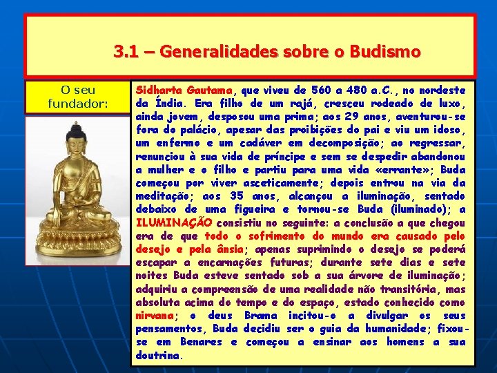 3. 1 – Generalidades sobre o Budismo O seu fundador: Sidharta Gautama, que viveu 3. 1 – Generalidades sobre o Budismo O seu fundador: Sidharta Gautama, que viveu