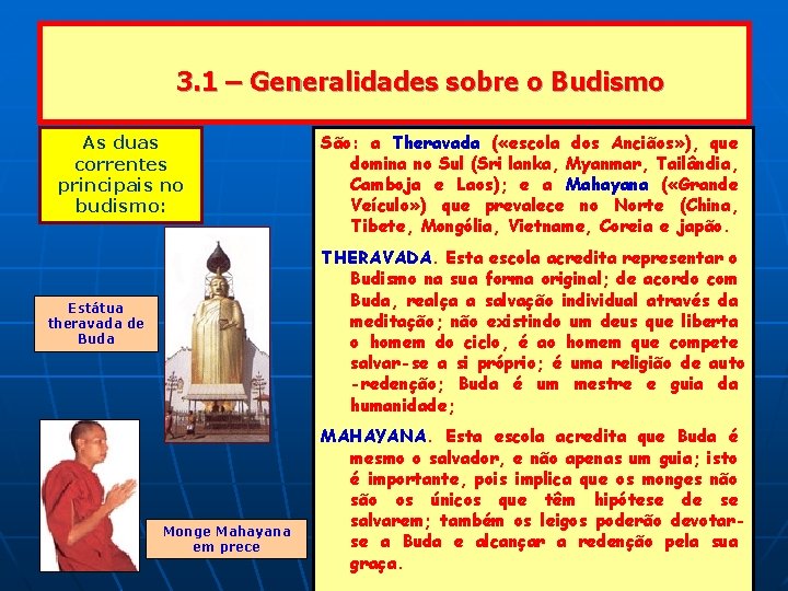 3. 1 – Generalidades sobre o Budismo As duas correntes principais no budismo: São: 3. 1 – Generalidades sobre o Budismo As duas correntes principais no budismo: São: