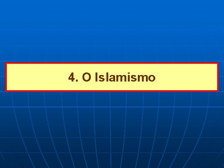 4. O Islamismo 4. O Islamismo