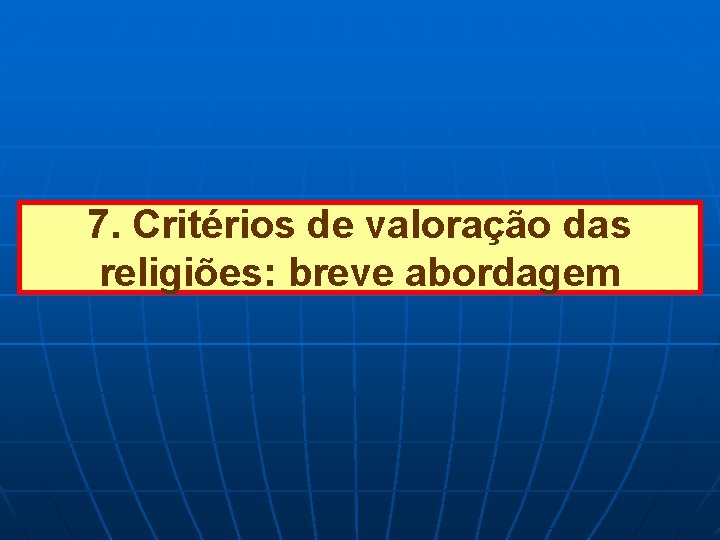 7. Critérios de valoração das religiões: breve abordagem 7. Critérios de valoração das religiões: breve abordagem