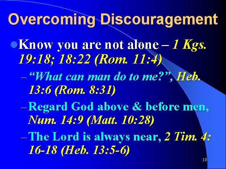 Overcoming Discouragement l. Know you are not alone – 1 Kgs. 19: 18; 18: