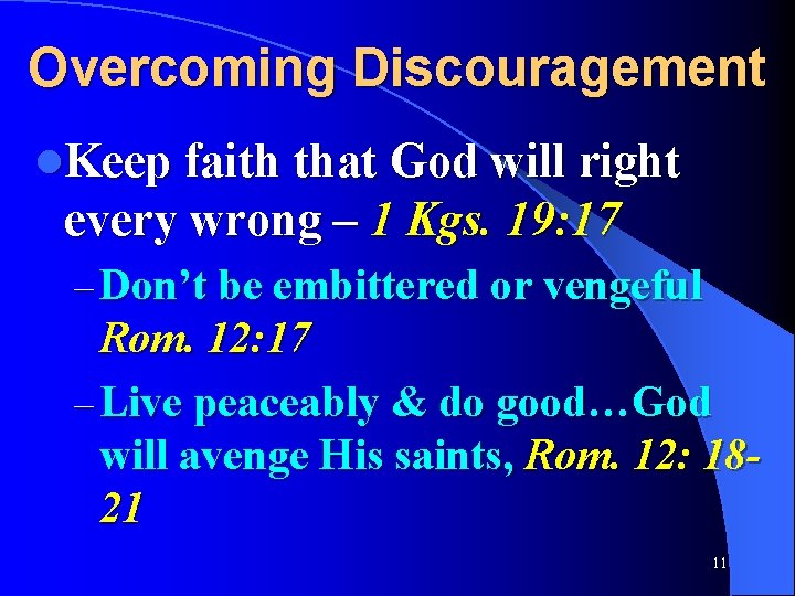 Overcoming Discouragement l. Keep faith that God will right every wrong – 1 Kgs.