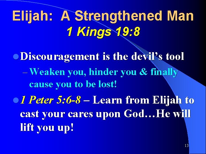 Elijah: A Strengthened Man 1 Kings 19: 8 l Discouragement is the devil’s tool