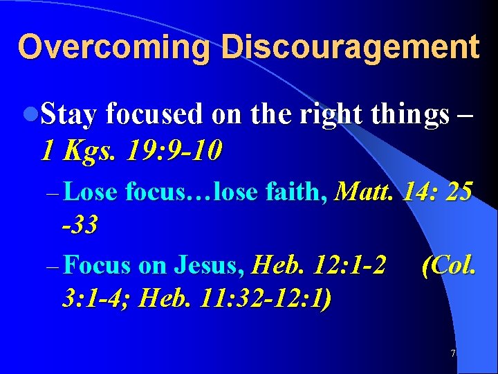 Overcoming Discouragement l. Stay focused on the right things – 1 Kgs. 19: 9