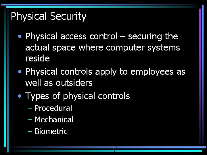 Physical Security • Physical access control – securing the actual space where computer systems