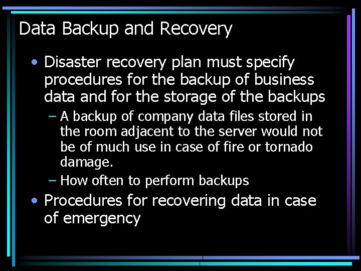 Data Backup and Recovery • Disaster recovery plan must specify procedures for the backup