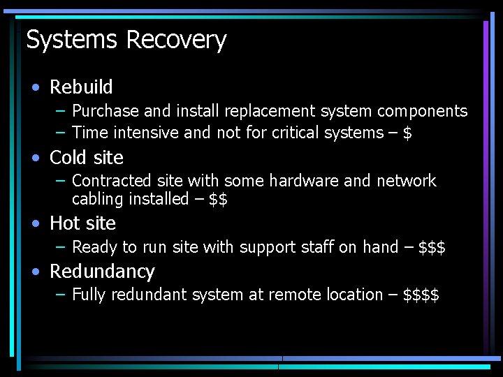 Systems Recovery • Rebuild – Purchase and install replacement system components – Time intensive