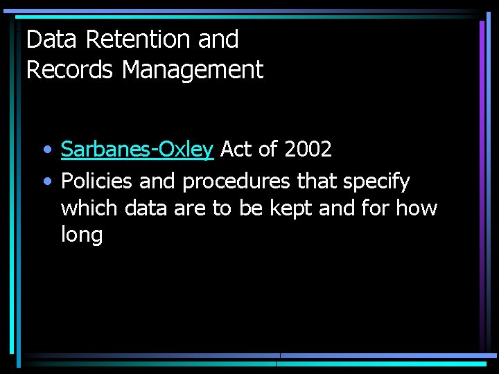 Data Retention and Records Management • Sarbanes-Oxley Act of 2002 • Policies and procedures