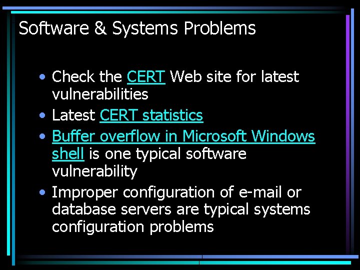 Software & Systems Problems • Check the CERT Web site for latest vulnerabilities •