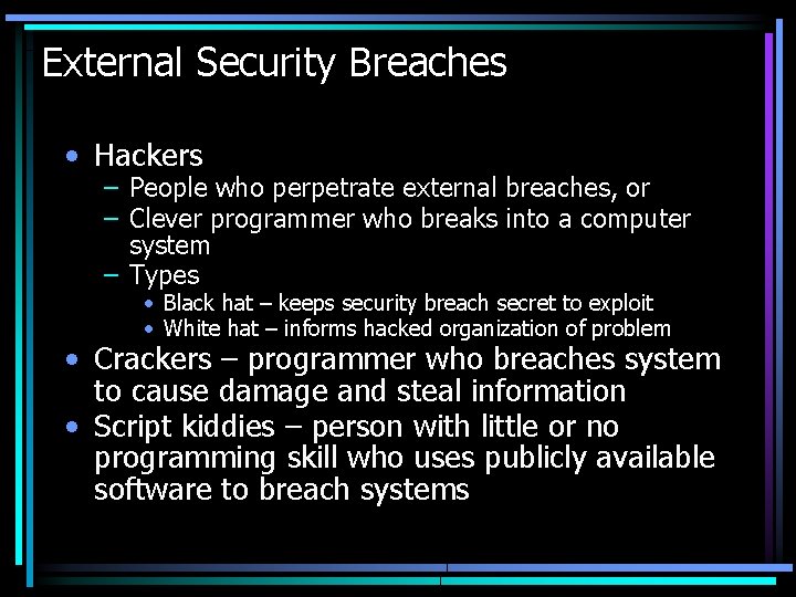 External Security Breaches • Hackers – People who perpetrate external breaches, or – Clever