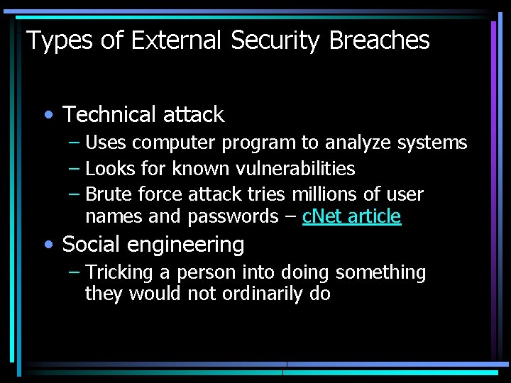 Types of External Security Breaches • Technical attack – Uses computer program to analyze