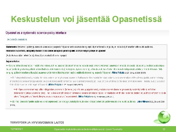 Keskustelun voi jäsentää Opasnetissä 12/19/2021 Opasnetin mahdollisuuksia tiedonvälityksessä / Jouni Tuomisto 13 