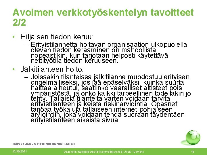 Avoimen verkkotyöskentelyn tavoitteet 2/2 • Hiljaisen tiedon keruu: – Erityistilannetta hoitavan organisaation ulkopuolella olevan