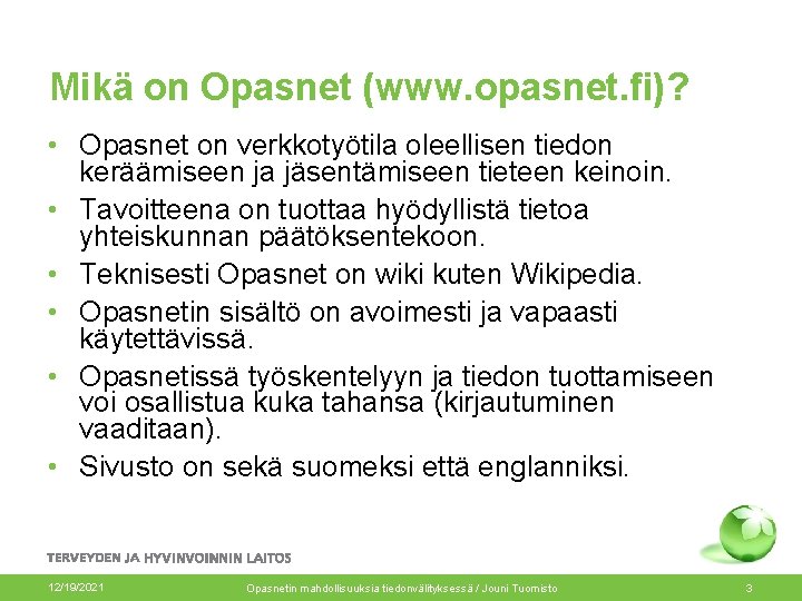 Mikä on Opasnet (www. opasnet. fi)? • Opasnet on verkkotyötila oleellisen tiedon keräämiseen ja