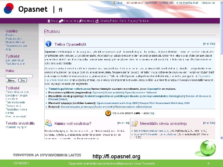 Opasnetin etusivu http: //fi. opasnet. org 12/19/2021 Opasnetin mahdollisuuksia tiedonvälityksessä / Jouni Tuomisto 4