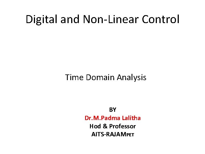 Digital and Non-Linear Control Time Domain Analysis BY Dr. M. Padma Lalitha Hod &