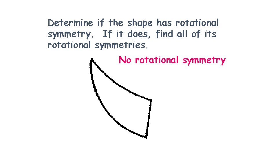 Determine if the shape has rotational symmetry. If it does, find all of its