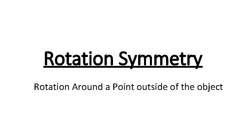 Rotation Symmetry Rotation Around a Point outside of the object 